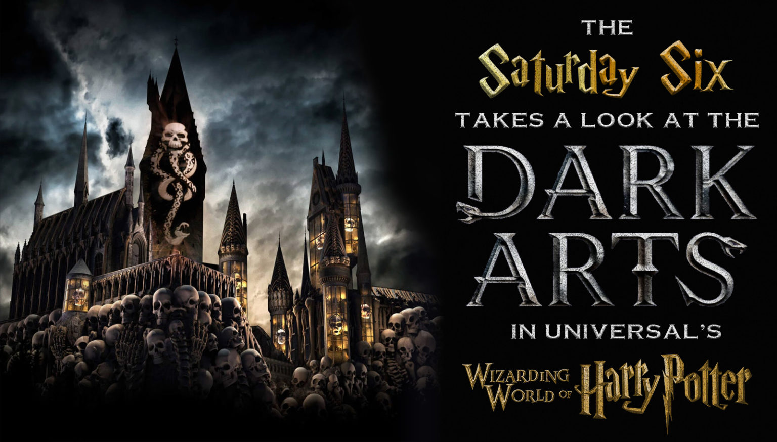 The SATURDAY SIX Looks at THE DARK ARTS in Universal’s Wizarding World ...