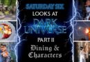 SATURDAY SIX: 6 Reasons We Love DARK UNIVERSE Part 2 (Burning Blade Tavern, Das Stakehaus, The Characters and More!)