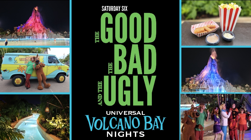 SATURDAY SIX Presents: The Good, The Bad, & The Ugly of Universal’s VOLCANO BAY NIGHTS