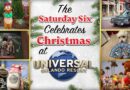 The SATURDAY SIX Celebrates CHRISTMAS at the Universal Orlando Resort The SATURDAY SIX Celebrates CHRISTMAS at the Universal Orlando Resort