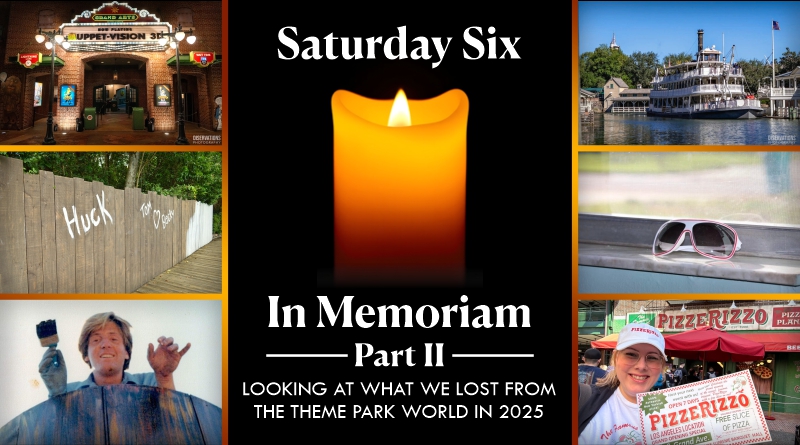 SATURDAY SIX – In Memoriam 2025 Part 2 (Tom Sawyer Island, PizzeRizzo, Adam the Woo)