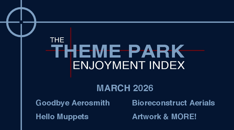 Theme Park Enjoyment Index for MARCH 2026 (Goodbye Aerosmith, Hello Muppets, Bourne Stuntactular and MORE!)