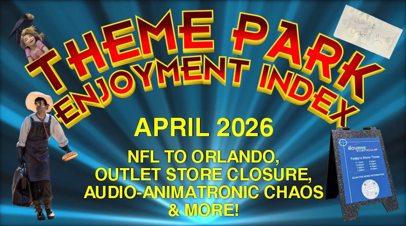 Theme Park Enjoyment Index for APRIL 2026 (NFL to Orlando, Audio-Animatronic Craziness, New Snacks and MORE!)