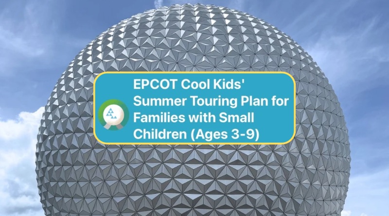 EPCOT Cool Kids’ Summer Touring Plan for Families with Small Children (Ages 3-9) EPCOT Cool Kids’ Summer Touring Plan for Families with Small Children (Ages 3-9)